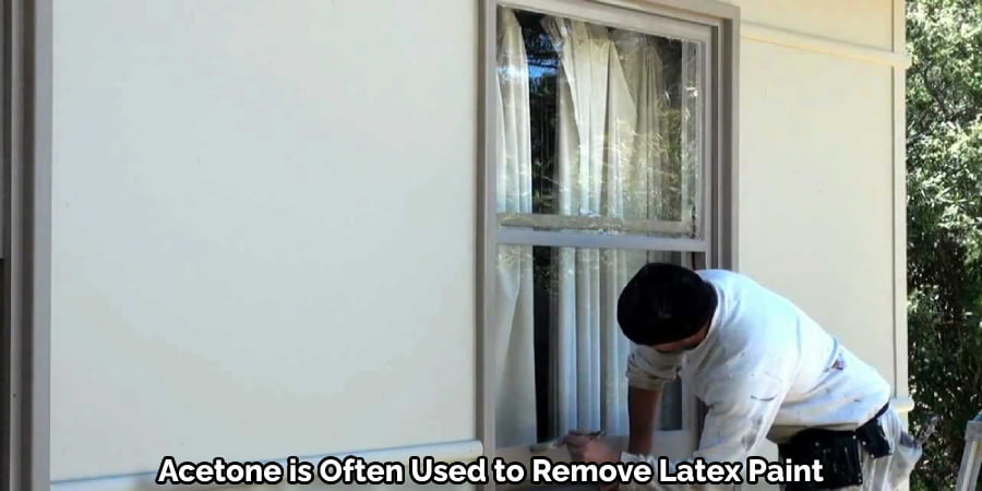 Acetone is Often Used to Remove Latex Paint